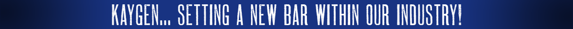 Kaygen... Setting A New Bar Witin Our Industry!